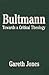 Bultmann: Towards a Critical Theology