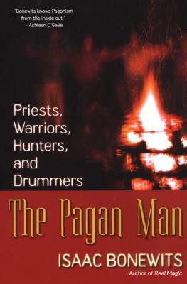 The Pagan Man: Priests, Warriors, Hunters, and Drummers (Paperback)