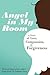 Angel in My Room: A Story o...