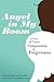 Angel in My Room: A Story of Love, Compassion, & Forgiveness