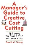 A Manager's Guide to Creative Cost Cutting