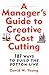 A Manager's Guide to Creative Cost Cutting