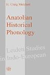 Anatolian historical phonology (Leiden Studies in Indo-European, 3) Anatolian historical phonology (Leiden Studies in Indo-European, 3)