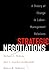 Strategic Negotiations: A Theory of Change in Labor-Management Relations (Cornell Paperbacks)