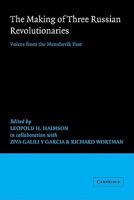 The Making of Three Russian Revolutionaries: Voices from the Menshevik Past (Paperback)