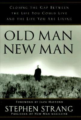 Old Man, New Man: Closing the gap between the life you could live and the life you are living (Hardcover)