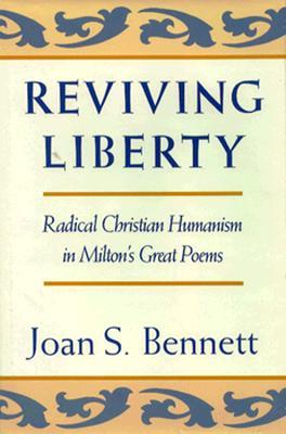Reviving Liberty: Radical Christian Humanism in Milton's Great Poems (Hardcover)