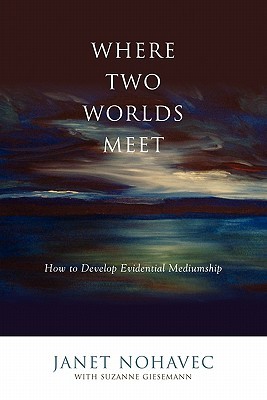Where Two Worlds Meet: How to Develop Evidential Mediumship (Paperback)