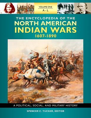 The Encyclopedia of North American Indian Wars, 1607–1890: A Political, Social, and Military History [3 volumes] (Hardcover)
