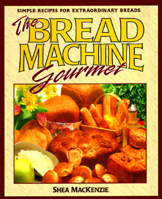 The Bread Machine Gourmet: Simple Recipes for Extraordinary Breads (Paperback)