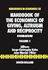 Handbook of the Economics of Giving, Altruism and Reciprocity: Foundations (Volume 1) (Handbook of the Economics of Giving, Reciprocity and Altruism, Volume 1)