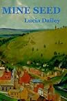 Mine Seed by Lucia Dailey
