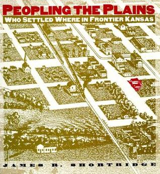 Peopling the Plains: Who Settled Where in Frontier Kansas (Hardcover)