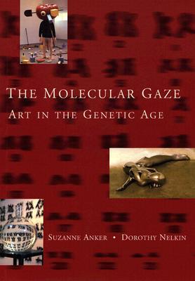 The Molecular Gaze: Art in the Genetic Age (Cold Spring Harbor Laboratory Press Series on Genomics, Bioe)
