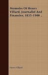 Memoirs of Henry Villard, Journalist and Financier, 1835-1900