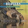 Beavers: Dam Builders (Animal Architects)