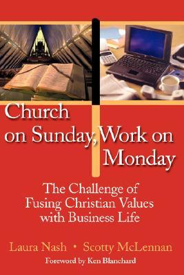 Church on Sunday, Work on Monday: The Challenge of Fusing Christian Values with Business Life (Hardcover)