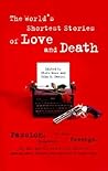 The World's Shortest Stories of Love and Death by Steve Moss