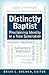 Distinctly Baptist: Proclaiming Identity in a New Generation
