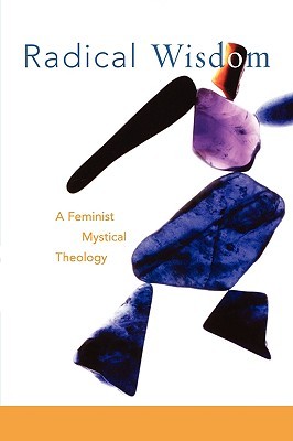 Radical Wisdom: A Feminist Mystical Theology (Paperback)