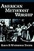 American Methodist Worship (Religion in America)