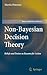Non-Bayesian Decision Theory by Martin Peterson
