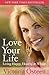 Love Your Life: Living Happy, Healthy, and Whole