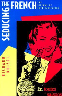 Seducing the French: The Dilemma of Americanization (Paperback)