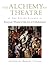 The Alchemy of Theatre: The...