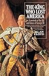 The King Who Lost America: A Portrait of the Life and Times of George III