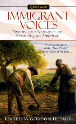 Immigrant Voices: Twenty-four Narratives on Becoming an American (Signet Classic)