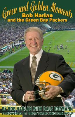 Green and Golden Moments: Bob Harlan and the Green Bay Packers (Hardcover)