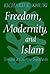 Freedom, Modernity, and Islam: Toward a Creative Synthesis (Modern Intellectual and Political History of the Middle East)