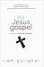 The Jesus Gospel by Liam Goligher