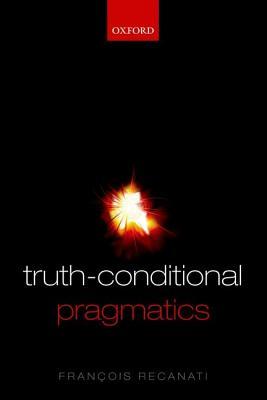 Truth-Conditional Pragmatics (Paperback)