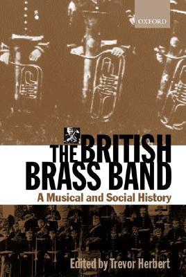 The British Brass Band: A Musical and Social History