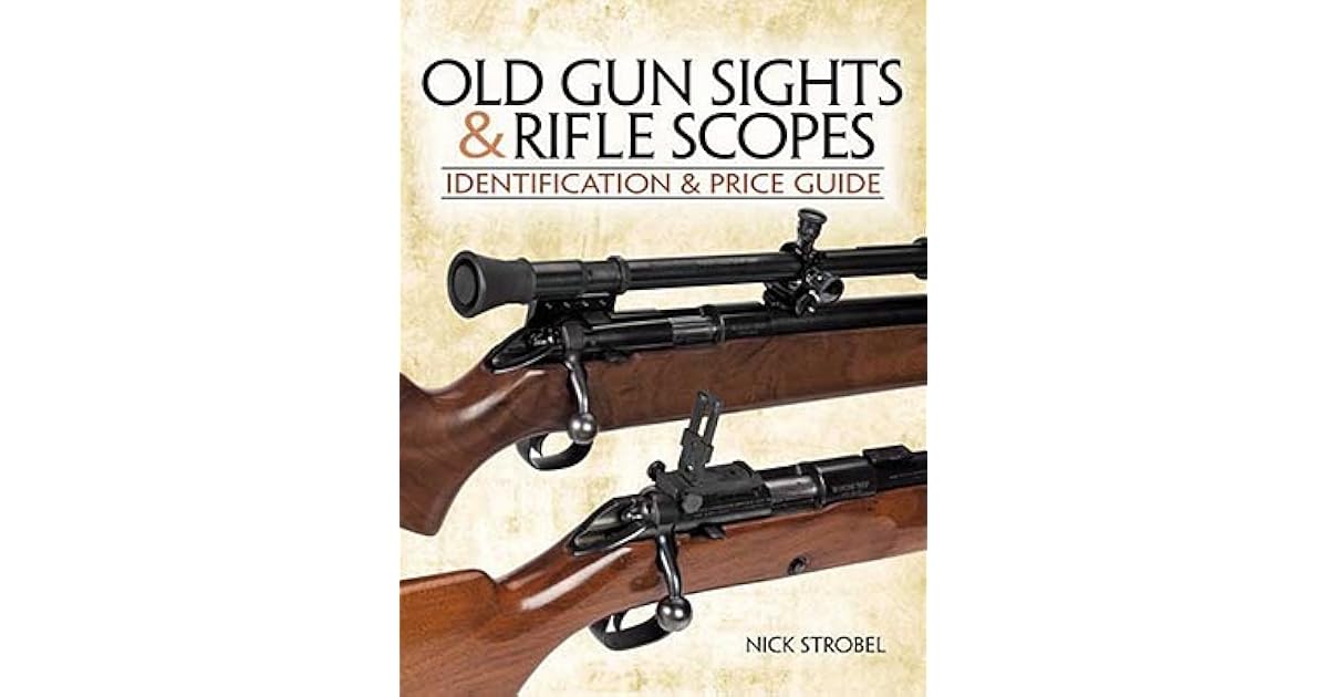 Old Gunsights & Rifle Scopes Identification & Price Guide by Nick Stroebel