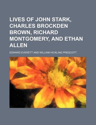 Lives of John Stark, Charles Brockden Brown, Richard Montgomery, and Ethan Allen (Paperback)