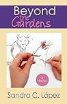 Beyond the Gardens by Sandra C. Lopez