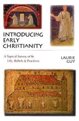 Introducing Early Christianity: A Topical Survey of Its Life, Beliefs and Practices (Hardcover)