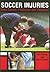 Soccer Injuries: Their Causes, Prevention And Treatment