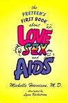 The Preteen's First Book About Love, Sex, And AIDS The Preteen's First Book About Love, Sex, And AIDS