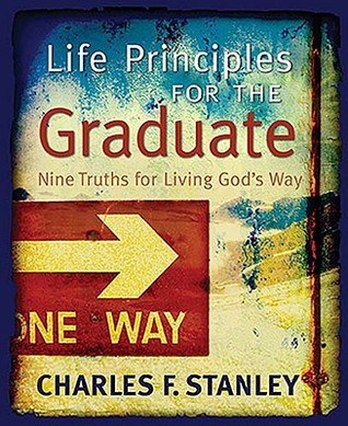Life Principles for the Graduate: Nine Truths for Living God's Way