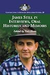 James Still in Interviews, Oral Histories and Memoirs (Contributions to Southern Appalachian Studies, 23) James Still in Interviews, Oral Histories and Memoirs (Contributions to Southern Appalachian Studies, 23)