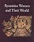 Byzantine Women and Their W...