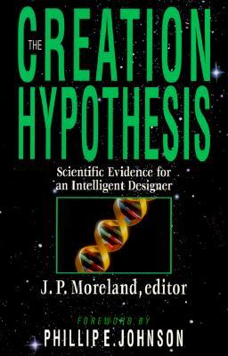 The Creation Hypothesis: Scientific Evidence for an Intelligent Designer (Paperback)