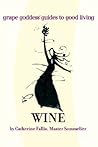 Wine: Grape Goddess Guides To Good Living