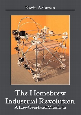 The Homebrew Industrial Revolution: A Low-Overhead Manifesto (Paperback)