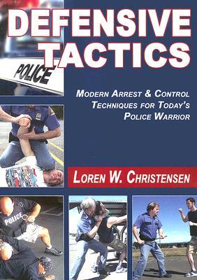 Defensive Tactics: Modern Arrest and Control Techniques for Today's Police Warrior (Paperback)