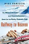 Halfway to Heaven: My White-knuckled--and Knuckleheaded--Quest for the Rocky Mountain High